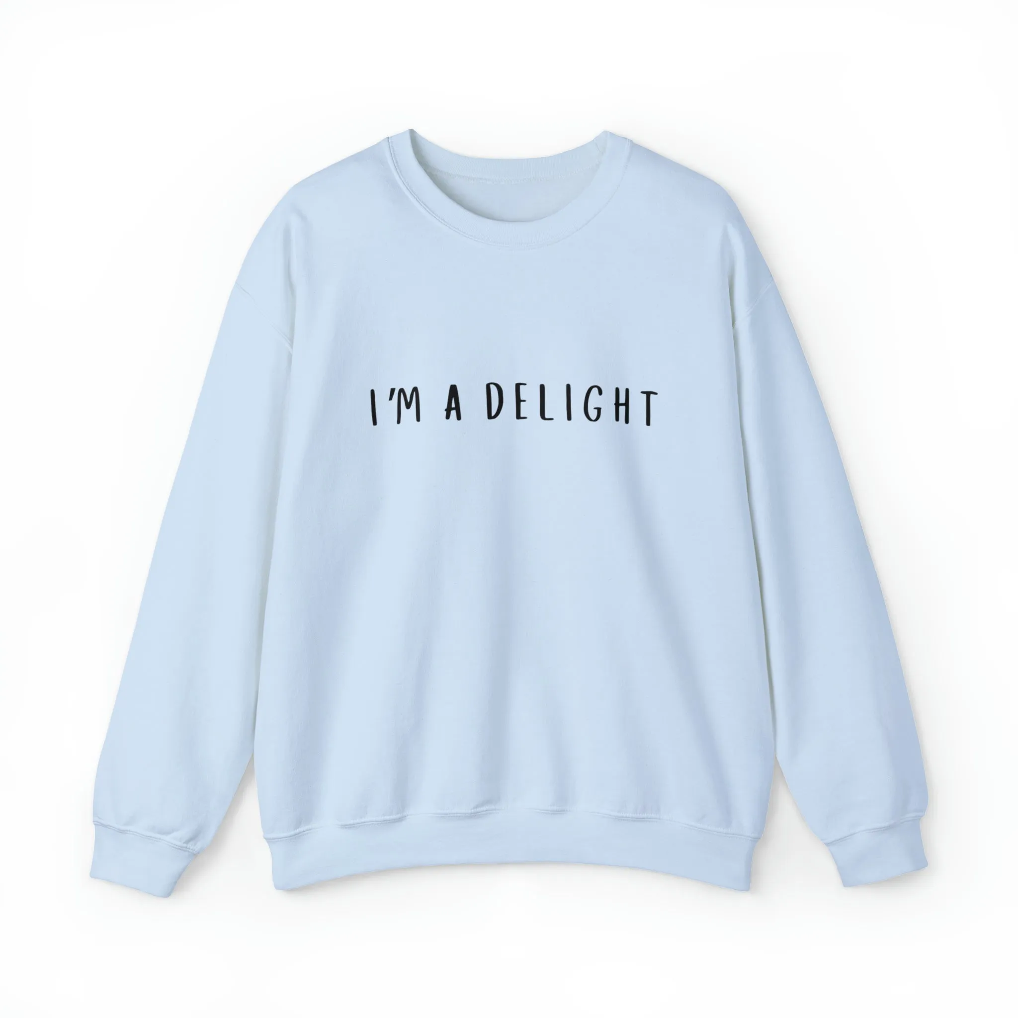 I'm a Delight, Printed Sweatshirt, Funny Sayings Shirt, Funny Crewneck Sweatshirt, Woman's Sweatshirt, Men's Sweatshirt, Funny Sweatshirt