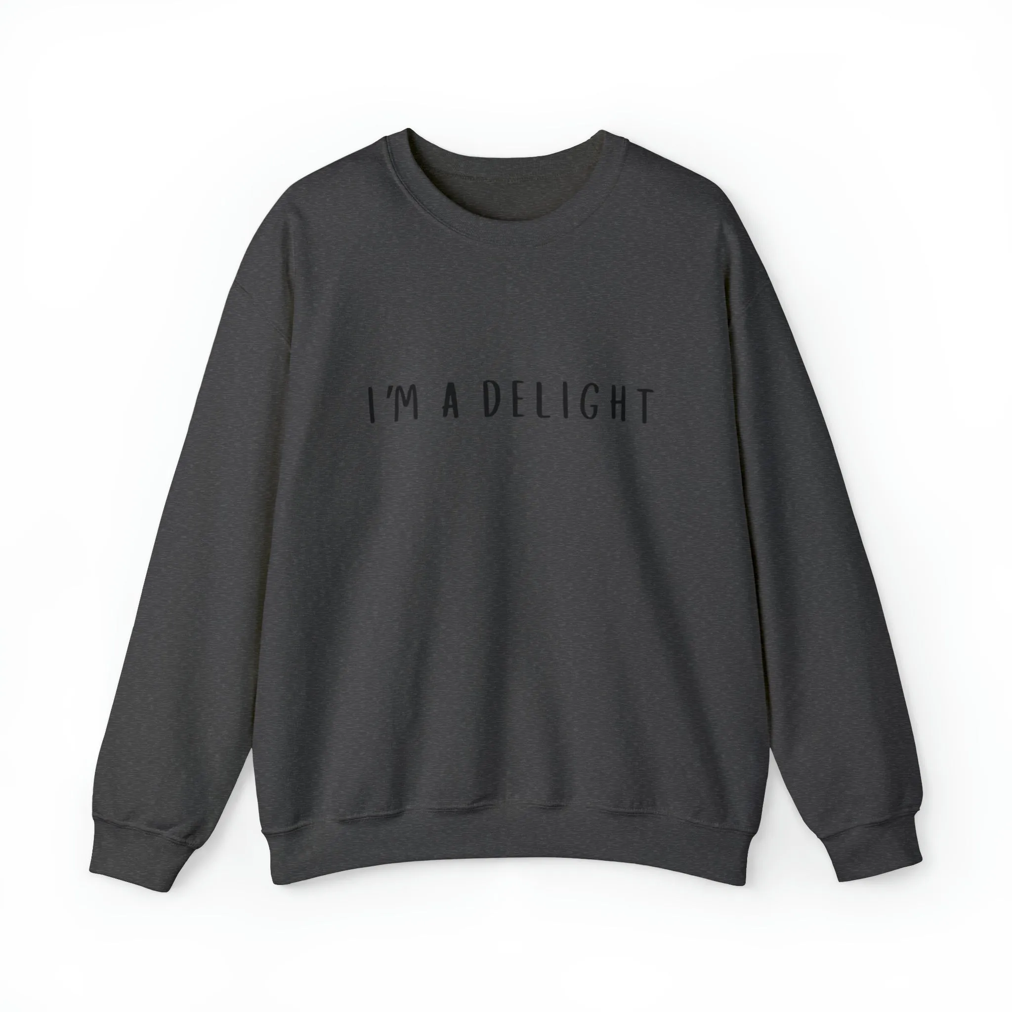 I'm a Delight, Printed Sweatshirt, Funny Sayings Shirt, Funny Crewneck Sweatshirt, Woman's Sweatshirt, Men's Sweatshirt, Funny Sweatshirt