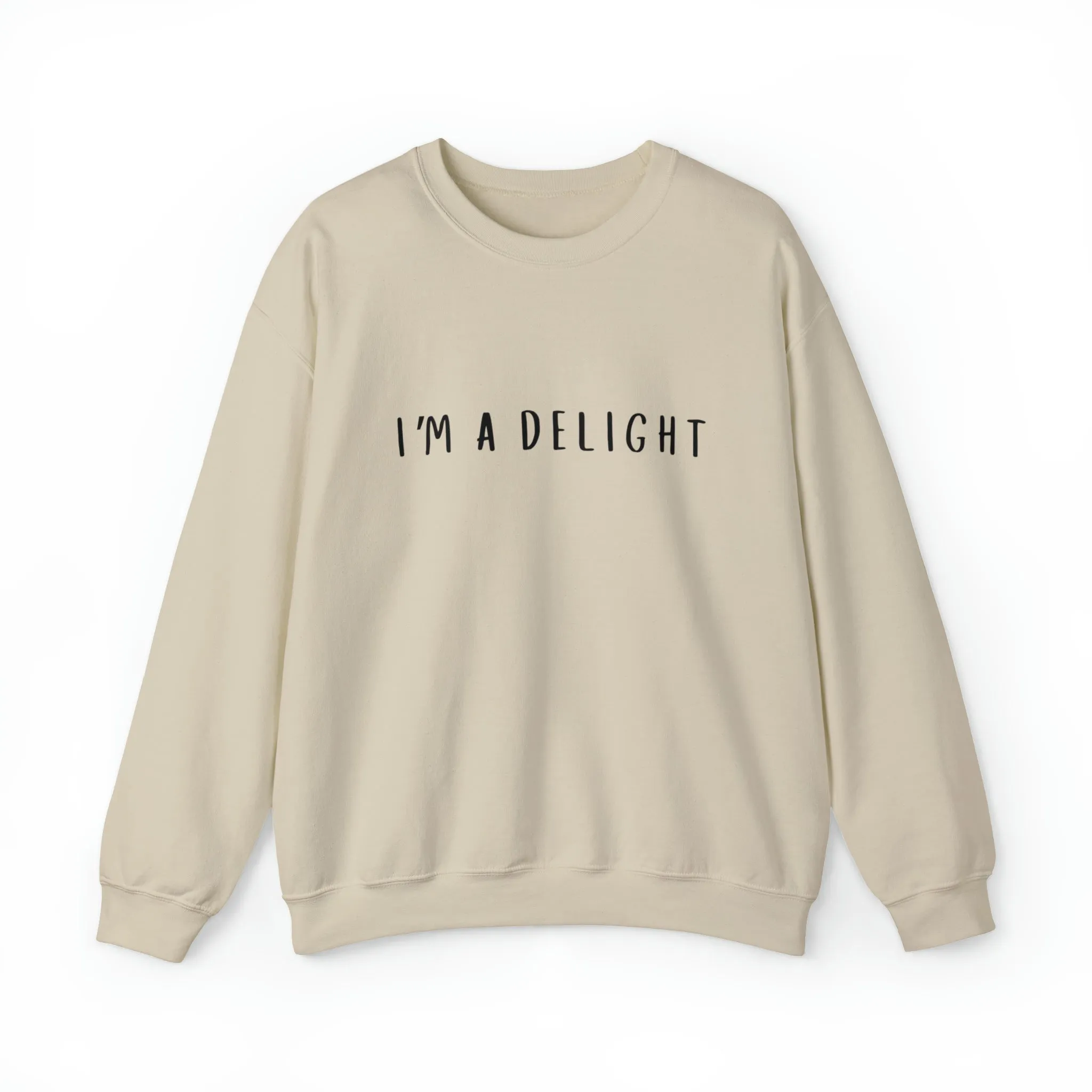 I'm a Delight, Printed Sweatshirt, Funny Sayings Shirt, Funny Crewneck Sweatshirt, Woman's Sweatshirt, Men's Sweatshirt, Funny Sweatshirt