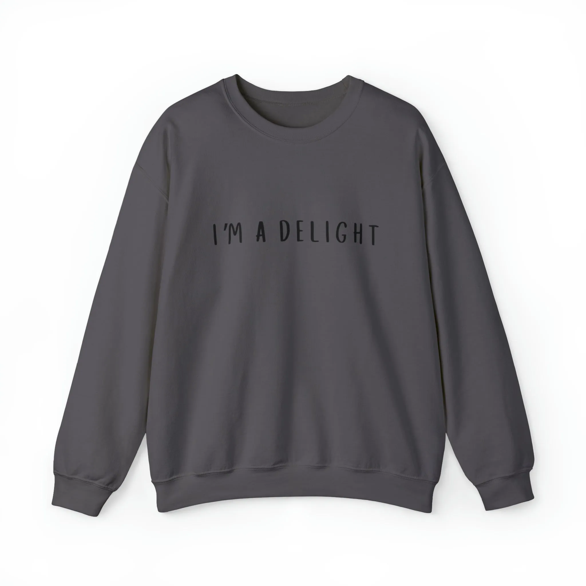 I'm a Delight, Printed Sweatshirt, Funny Sayings Shirt, Funny Crewneck Sweatshirt, Woman's Sweatshirt, Men's Sweatshirt, Funny Sweatshirt