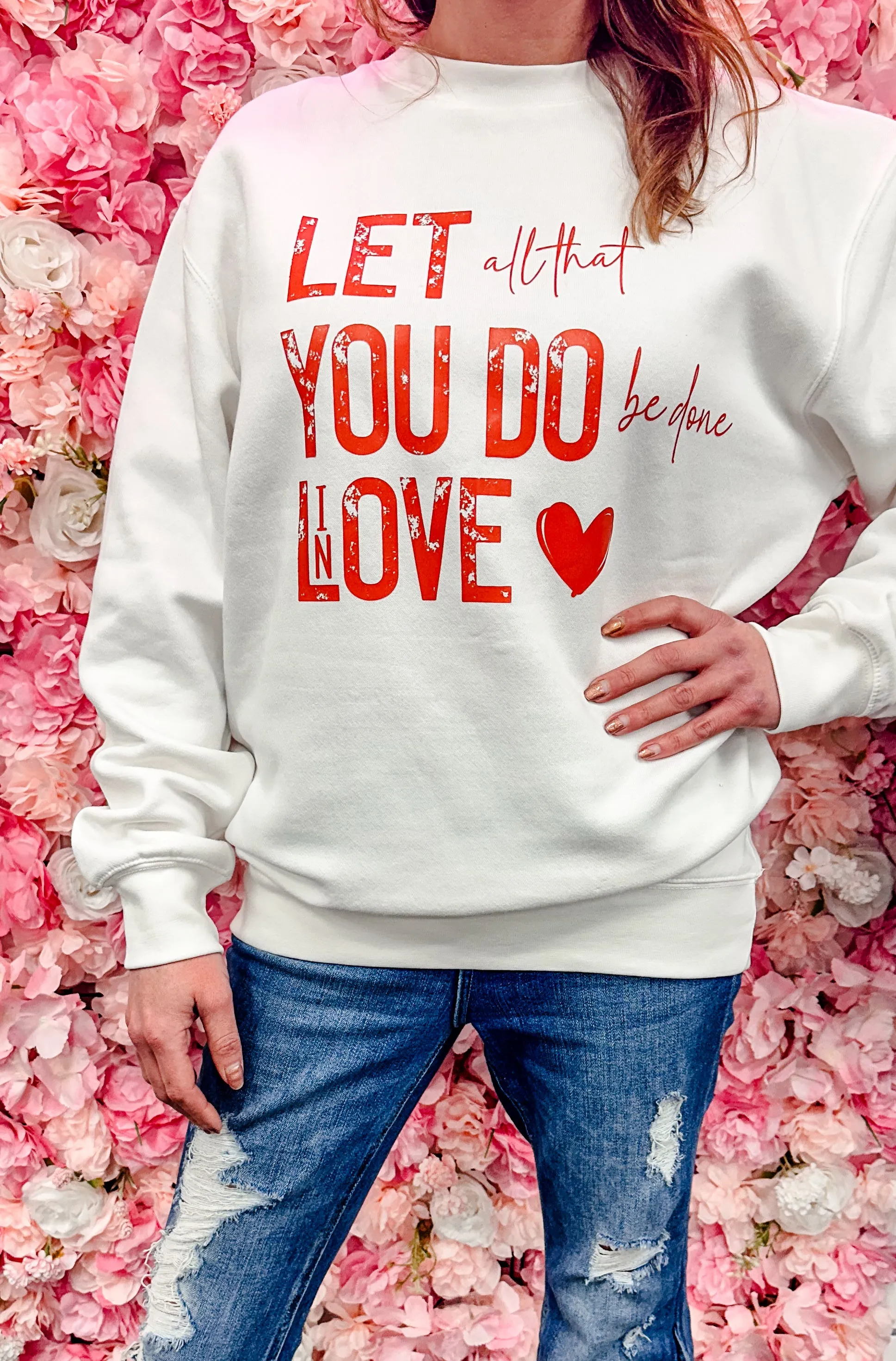 Let All You Do Be Done in Love- Valentine's Day Sweatshirt