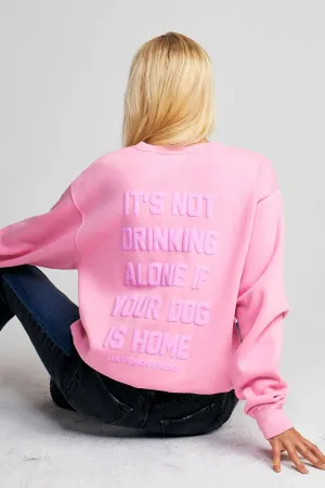 Oversized Pink Crewneck It's Not Drinking Alone